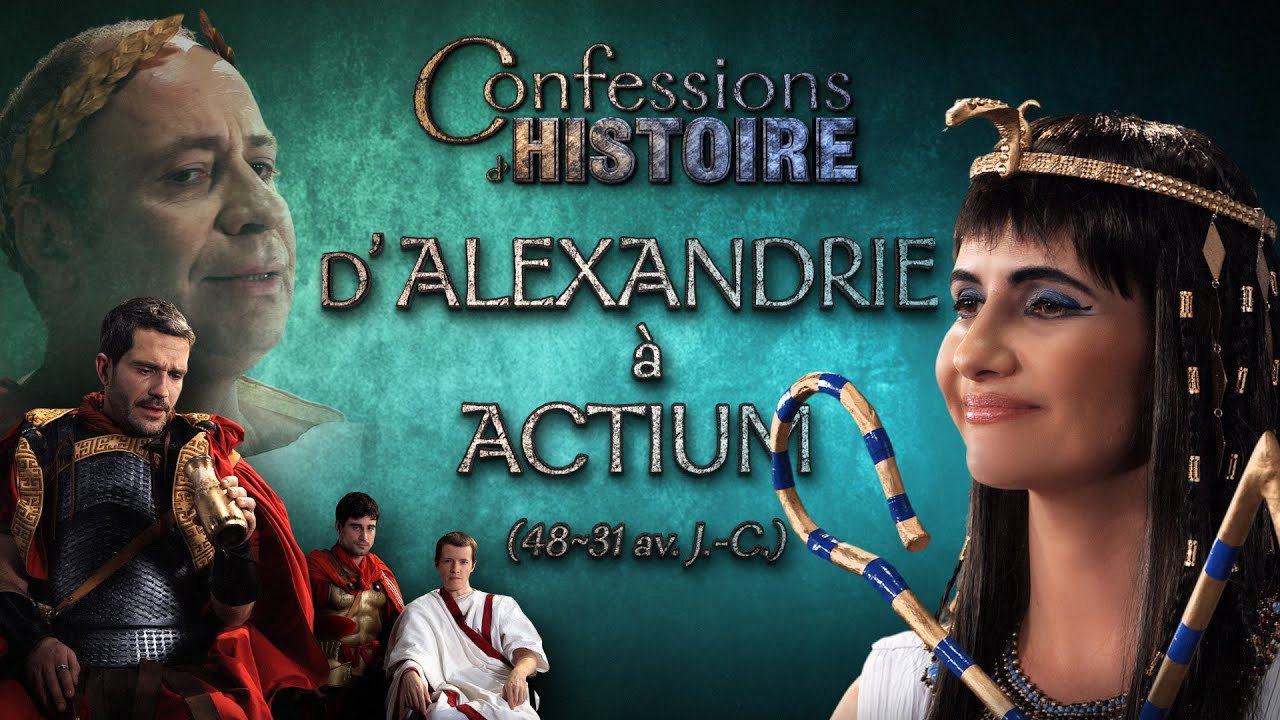 Confessions d’Histoire – D’Alexandrie à Actium, Cléopâtre, Jules César, Marc-Antoine