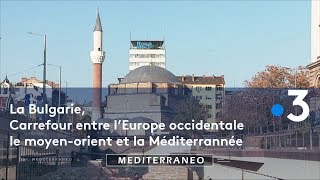 La Bulgarie, un carrefour entre l'Europe occidentale, le Moyen-Orient et la Méditerranée