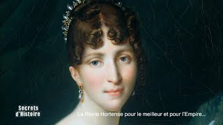 Documentaire Secrets d’Histoire – La Reine Hortense, pour le meilleur et pour l’Empire…