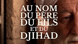 Documentaire Au nom du père, du fils et du djihad