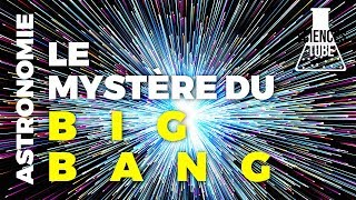 Le mystère du Big Bang