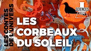 Documentaire Les contes de l’univers – Les corbeaux du soleil