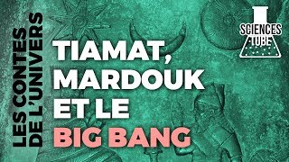 Les contes de l’univers – Tiamat, Mardouk et le big bang