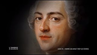 Documentaire L’ombre d’un doute – Louis XV, l’homme qui aimait trop les femmes
