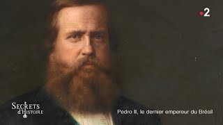 Documentaire Secrets d’histoire – Pedro II, le dernier empereur du Brésil