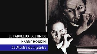 Le fabuleux destin de Harry Houdini, le maître du mystère