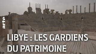 Documentaire Libye : les gardiens du patrimoine