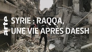 Syrie : à Raqqa, une vie apres Daech