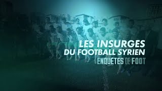 Documentaire Enquêtes de foot : les insurgés du football Syrien