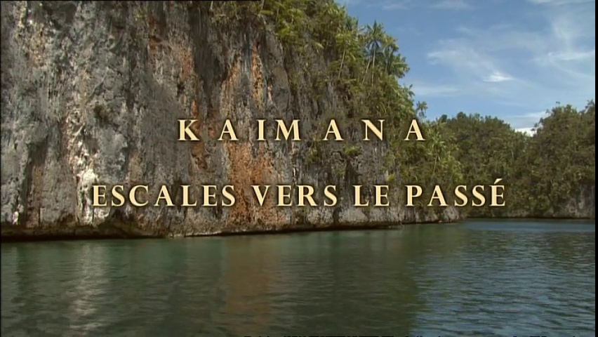 Documentaire Kaimana, escales vers le passé – Papua Barat – Papouasie Nouvelle Guinée