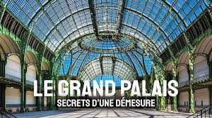 Documentaire Le Grand Palais, secrets d’une démesure