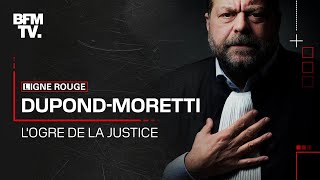 Eric Dupond-Moretti, l’ogre de la justice