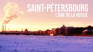 Saint-Pétersbourg, l'âme de la Russie