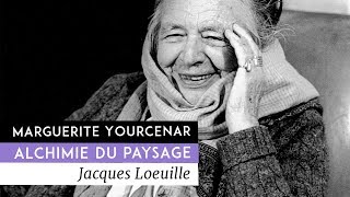 Marguerite Yourcenar, alchimie du paysage