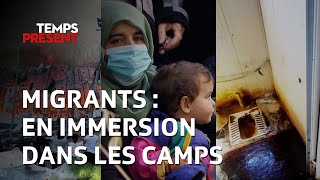 Migrants : en immersion dans les camps