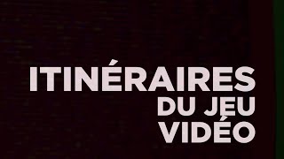 Itinéraires du Jeu Vidéo