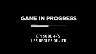 Documentaire Game In Progress : Épisode 4 – Les règles du jeu