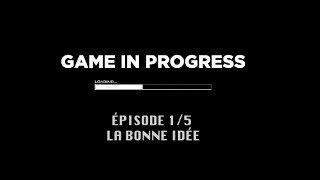 Documentaire Game In Progress : Épisode 1 – La bonne idée