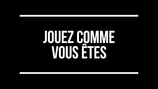 Jouez comme vous êtes (part.2)