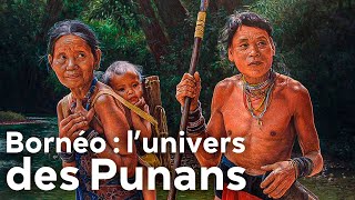 Bornéo : l’univers des Punans