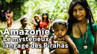 Documentaire Amazonie : le mystérieux langage des Pirahãs