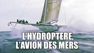 Hydroptère, l’invention du bateau volant
