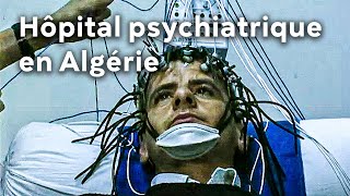 Documentaire Voyage au coeur de la psychiatrie algérienne