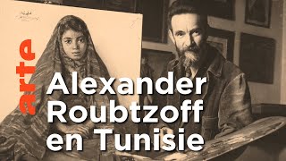 Alexander Roubtzoff, un Russe en Tunisie