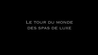 Dans le monde du luxe - Les Spas