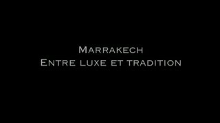 Dans le monde du luxe - Marrakech, entre Luxe et Tradition