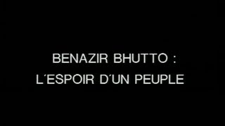 Benazir Bhutto, l'espoir d'un peuple - Pakistan