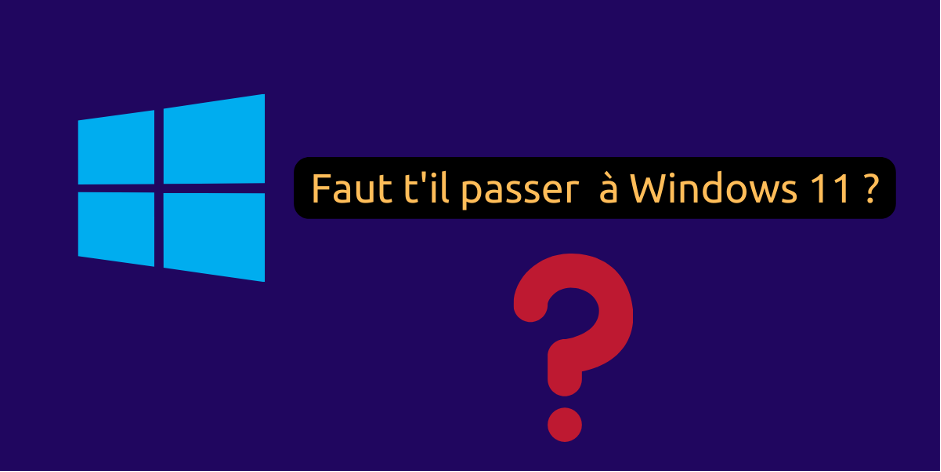 Faut-il installer Windows 11 ?