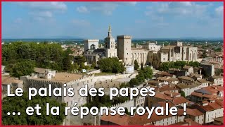 Documentaire Avignon : le Palais des Papes… et la réponse royale !