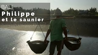 Documentaire Bali : Philippe Gougler et le sel