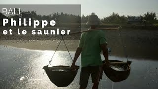 Bali : Philippe Gougler et le sel