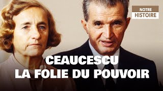 Ceaucescu, la folie du pouvoir