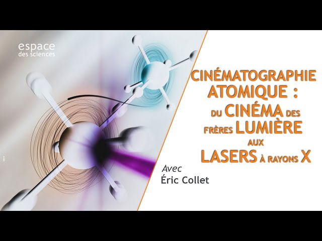Cinématographie atomique : du cinéma des frères Lumière aux lasers à rayons X