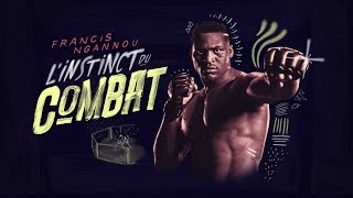 Francis Ngannou, l’instinct du combat