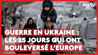 Guerre en Ukraine : les 15 jours qui ont bouleversé l’Europe