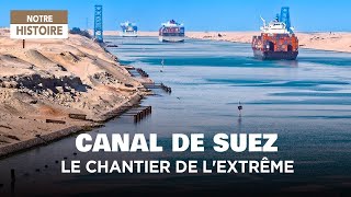 Le Canal de Suez, un chantier de l'extrême