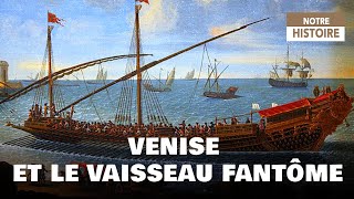 Documentaire Venise et le Vaisseau Fantôme – Trois siècles d’or de la Sérénissime