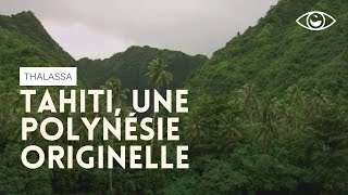 Tahiti, une Polynésie originelle