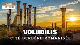 Documentaire Volubilis, une cité berbère romanisée