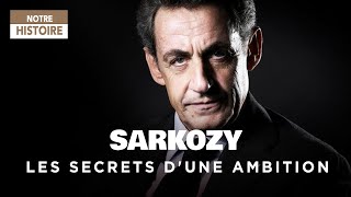 Nicolas Sarkozy, les secrets d'une ambition