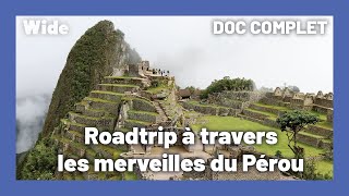 Du désert péruvien au Machu Picchu