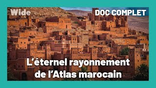 Documentaire Maroc : la splendeur naturelle de ses paysages