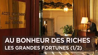 Documentaire Au bonheur des riches : voyage au coeur des grandes fortunes (Partie 1/2)