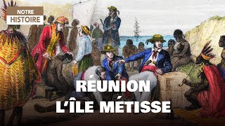 Réunion : l'histoire d'un métissage - Les origines
