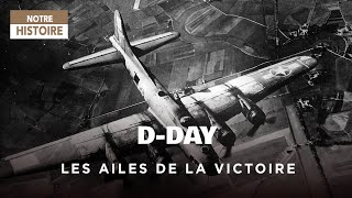Documentaire D-Day, les ailes de la victoire : le triomphe par les airs