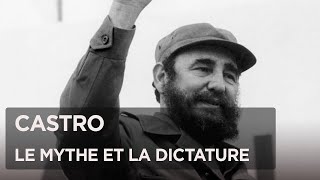Le mythe de Fidel Castro : de la révolution à la dictature